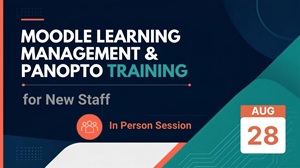 Introduction to Moodle Learning Management and Panopto Lecture Capture System for Staff