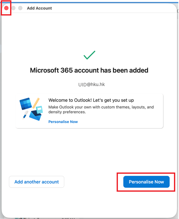 Outlook setup is completed. You can either click close (red) button on top left corner to close this page or Personalise Now button for your Outlook