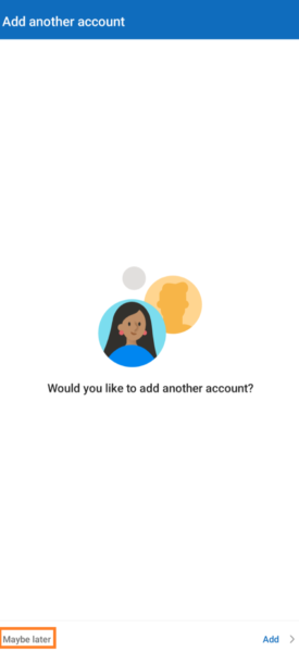 Next, in the “Add another account” page, click the “Maybe later” button