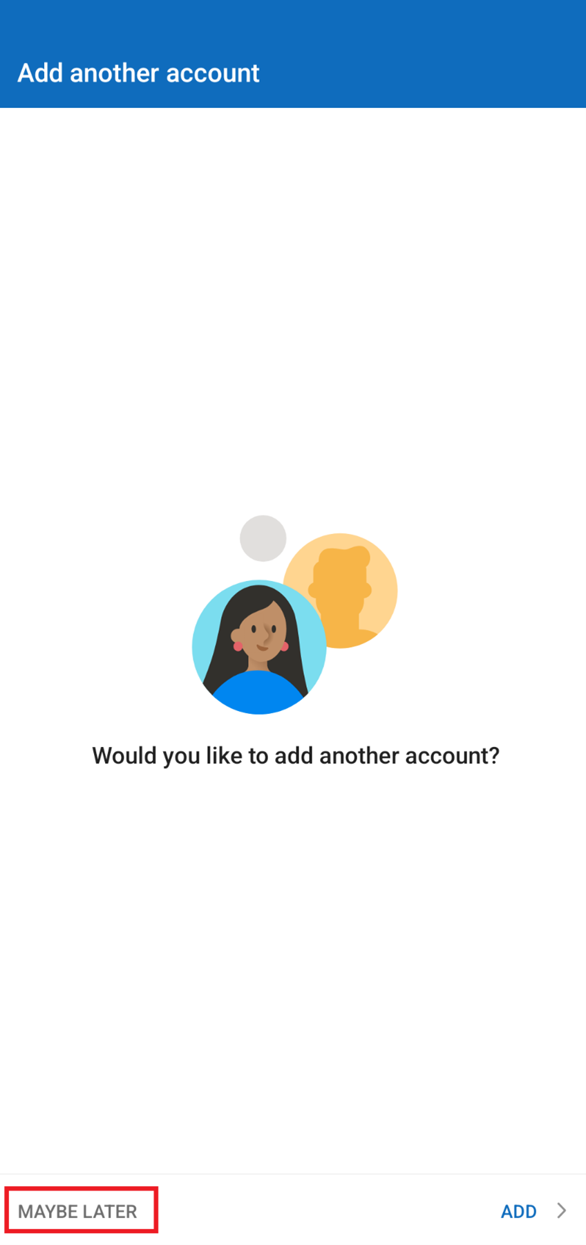 Next, in the “Add another account” page, click the “MAYBE LATER” button