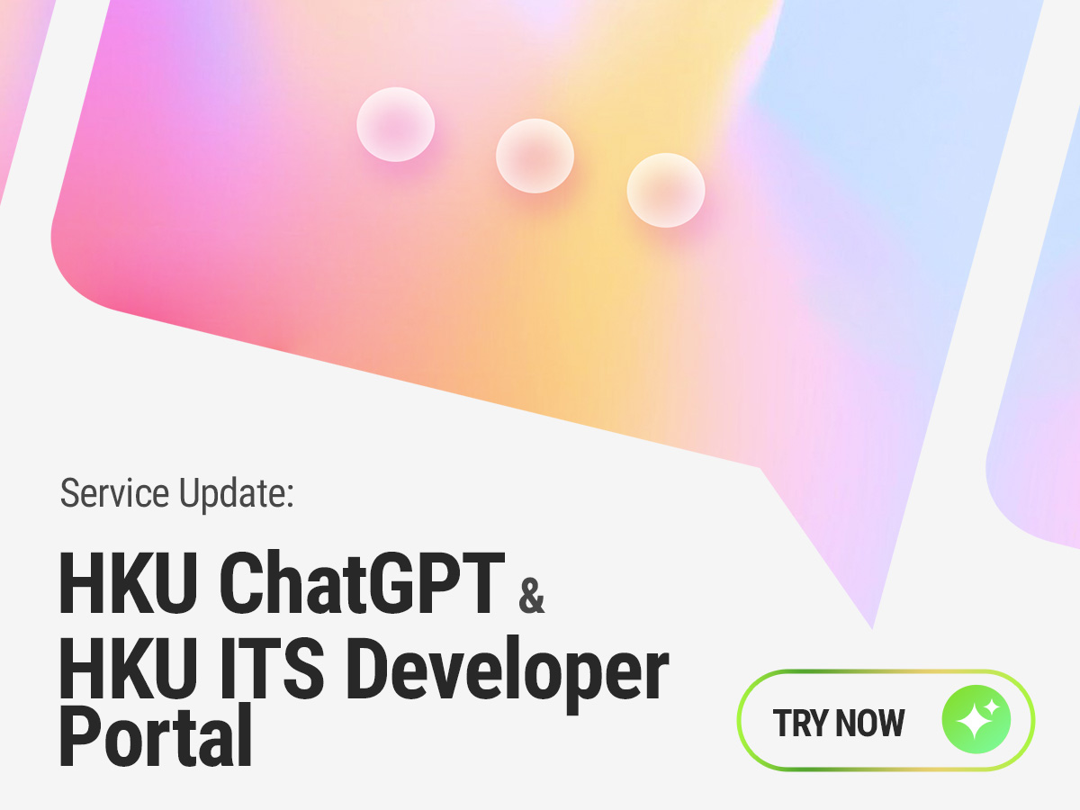 In our ongoing commitment to advancing AI capabilities at HKU, ITS is delighted to introduce DeepSeek-V4-Flash and DeepSeek-V4-Pro. These new models are now available on both the HKU ChatGPT web app (https://chatgpt.hku.hk) and via APIs on the HKU ITS Developer Portal (https://developer.hku.hk). • HKU ChatGPT: Students and staff can utilize the DeepSeek-V4 series within the web application now. Users can leverage DeepSeek-V4-Flash for high-speed, cost-efficient generation, or switch to DeepSeek-V4-Pro to handle complex reasoning, advanced coding, and long-context text tasks. • HKU ITS Developer Portal: Both models are accessible via API, enabling students and staff to integrate these highly efficient architecture options into their own projects and research in support of ongoing learning and development initiatives.
